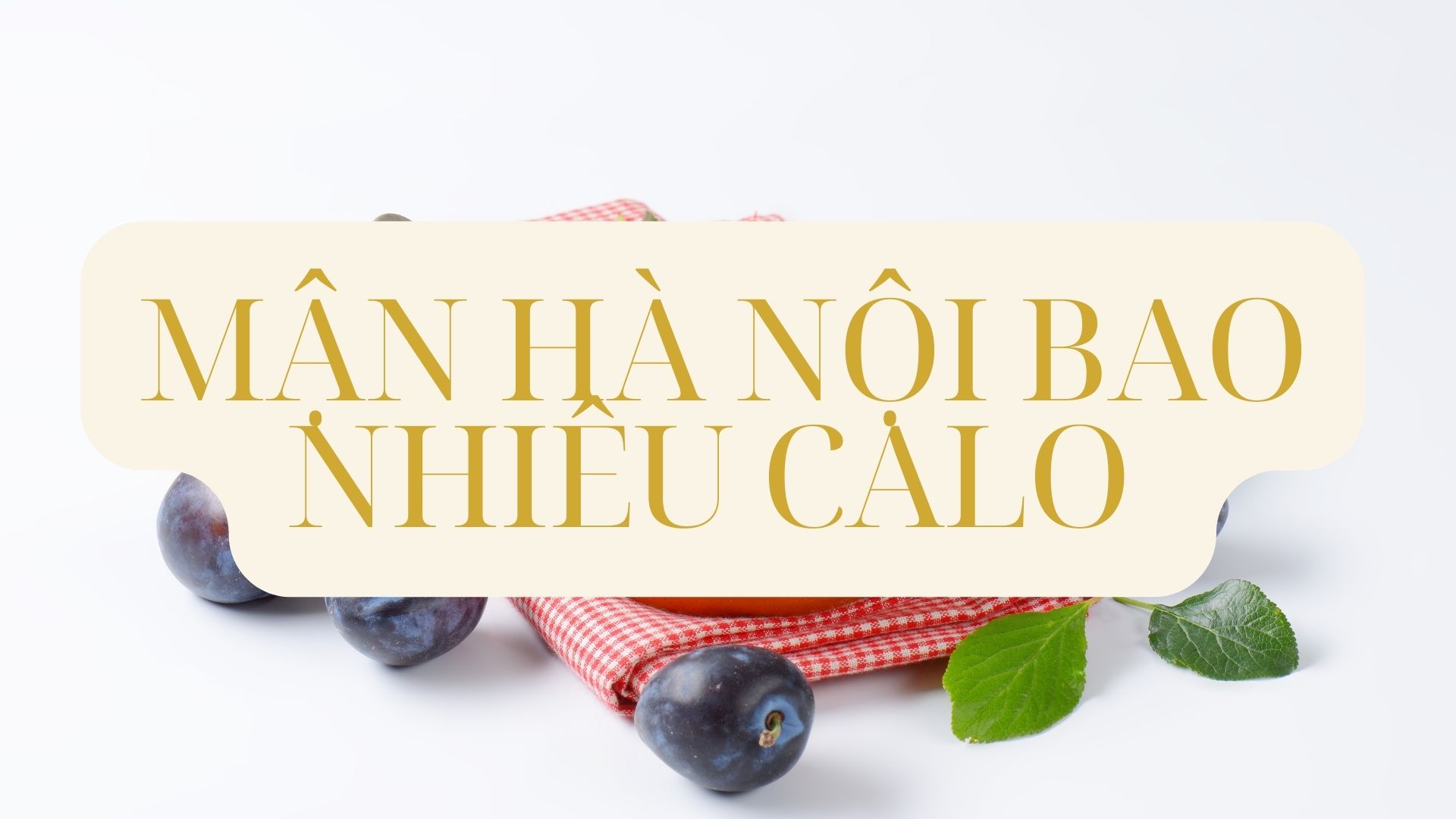 Mận Hà Nội Bao Nhiêu Calo